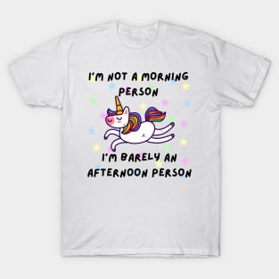 I'm not a morning person. I'm barely an afternoon person - Cute Unicorn T-Shirt